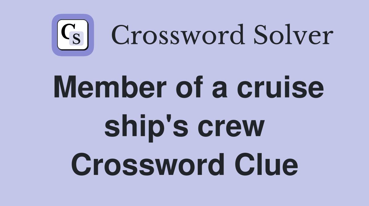 Member of a cruise ship's crew Crossword Clue Answers Crossword Solver
